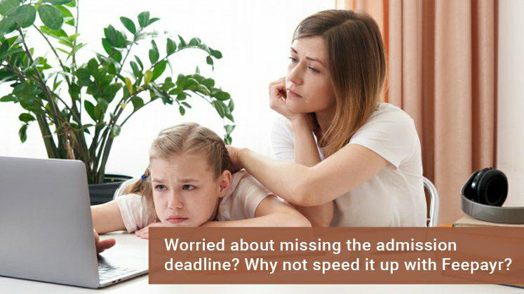 Worried about missing the admission deadline? Why not speed it up with Feepayr?